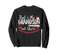 Thats My Grandson Out There Baseball Sweatshirt - Novelty Apparel Unisex - T-Shirt, Sweatshirt, Hoodie