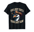 You Just Yeed Your Last Haw Funny T-Shirt - Fun Novelty Design Men Women - T-Shirt, Sweatshirt, Hoodie