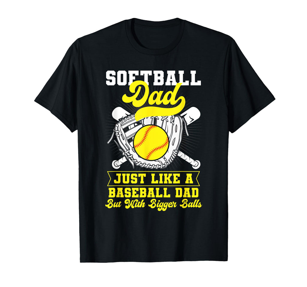 Softball Dad Just Like Baseball Dad T-Shirt - Graphic Print Unisex - T-Shirt, Sweatshirt, Hoodie