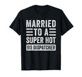 Married To Super Hot 911 T-Shirt - Casual Everyday Wear for Adults - T-Shirt, Sweatshirt, Hoodie