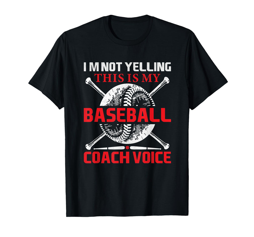 Im Not Yelling This Is My Baseball Coach T-Shirt - Streetwear Style Unisex - T-Shirt, Sweatshirt, Hoodie