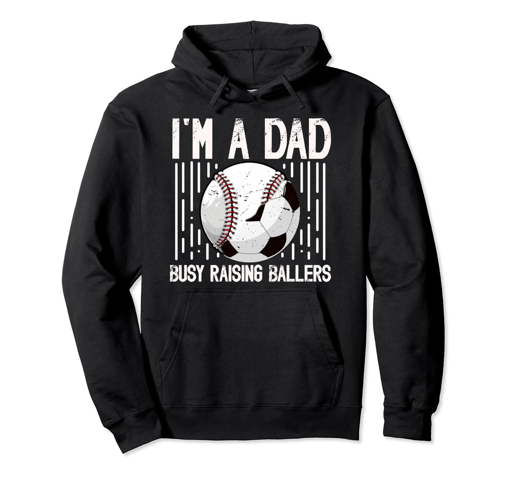 Im Dad Busy Raising Ballers Soccer Hoodie - Custom Art Print Men Women - T-Shirt, Sweatshirt, Hoodie
