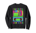 I Have No What This Is Music Cassette Sweatshirt - Unique Graphic Unisex - T-Shirt, Sweatshirt, Hoodie