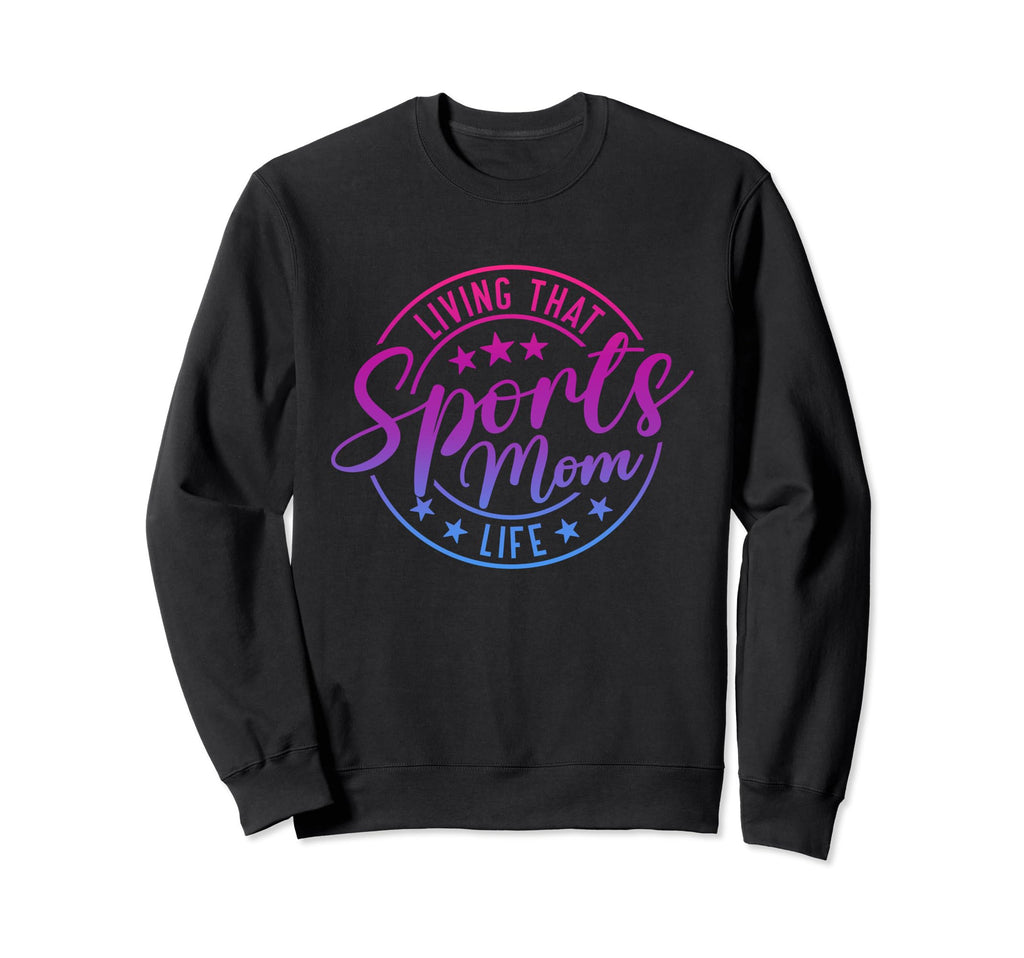 Living That Sports Mom Life Mothers Sweatshirt - Fun Novelty Design Unisex - T-Shirt, Sweatshirt, Hoodie