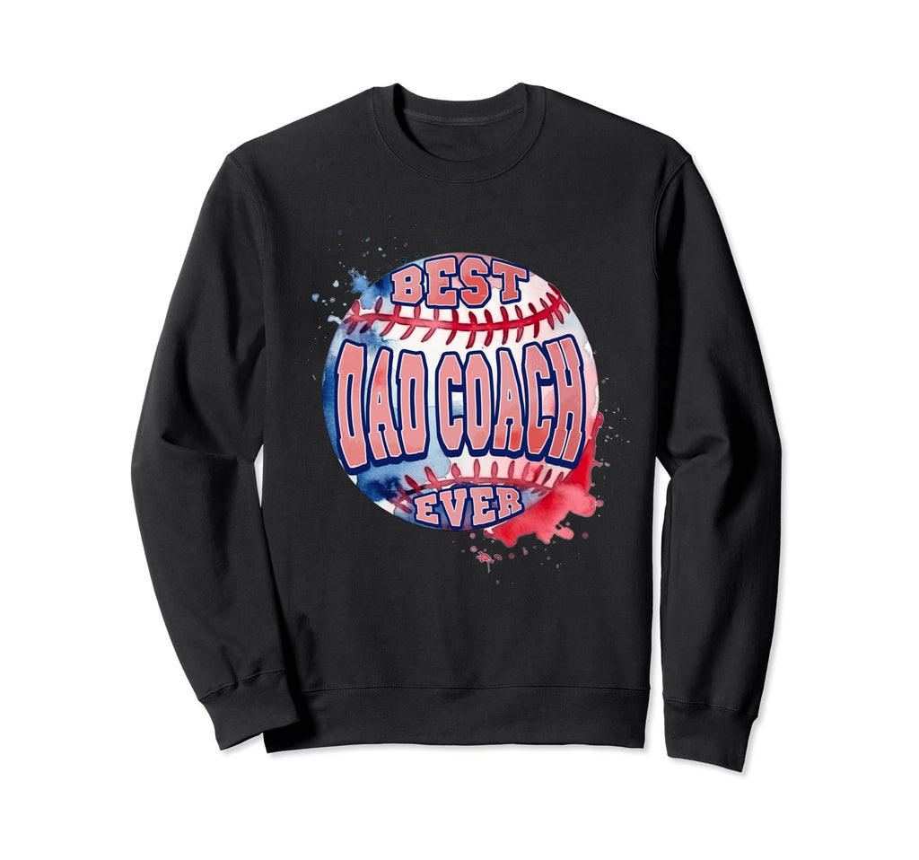 Best Dad Coach Ever Baseball Dad Sweatshirt - Aesthetic Graphic Men Women - T-Shirt, Sweatshirt, Hoodie