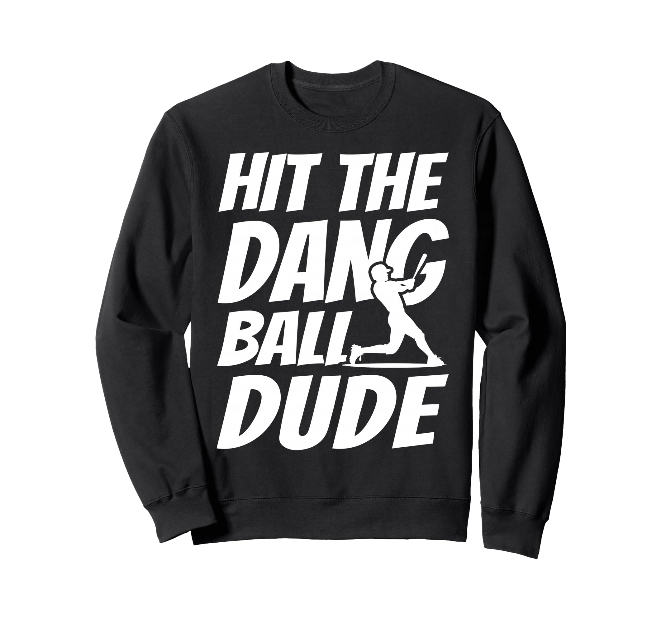 Hit Dang Ball Dude Sarcastic Sweatshirt - Streetwear Style for Adults - T-Shirt, Sweatshirt, Hoodie