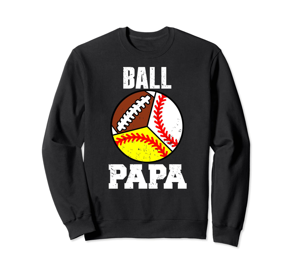 Ball Papa Funny Baseball Softball Sweatshirt - Trendy Graphic Men Women - T-Shirt, Sweatshirt, Hoodie
