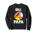Ball Papa Funny Baseball Softball Sweatshirt - Trendy Graphic Men Women - T-Shirt, Sweatshirt, Hoodie