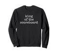Soccer Softball Dad King Scoreboard Sweatshirt - Novelty Apparel Unisex - T-Shirt, Sweatshirt, Hoodie