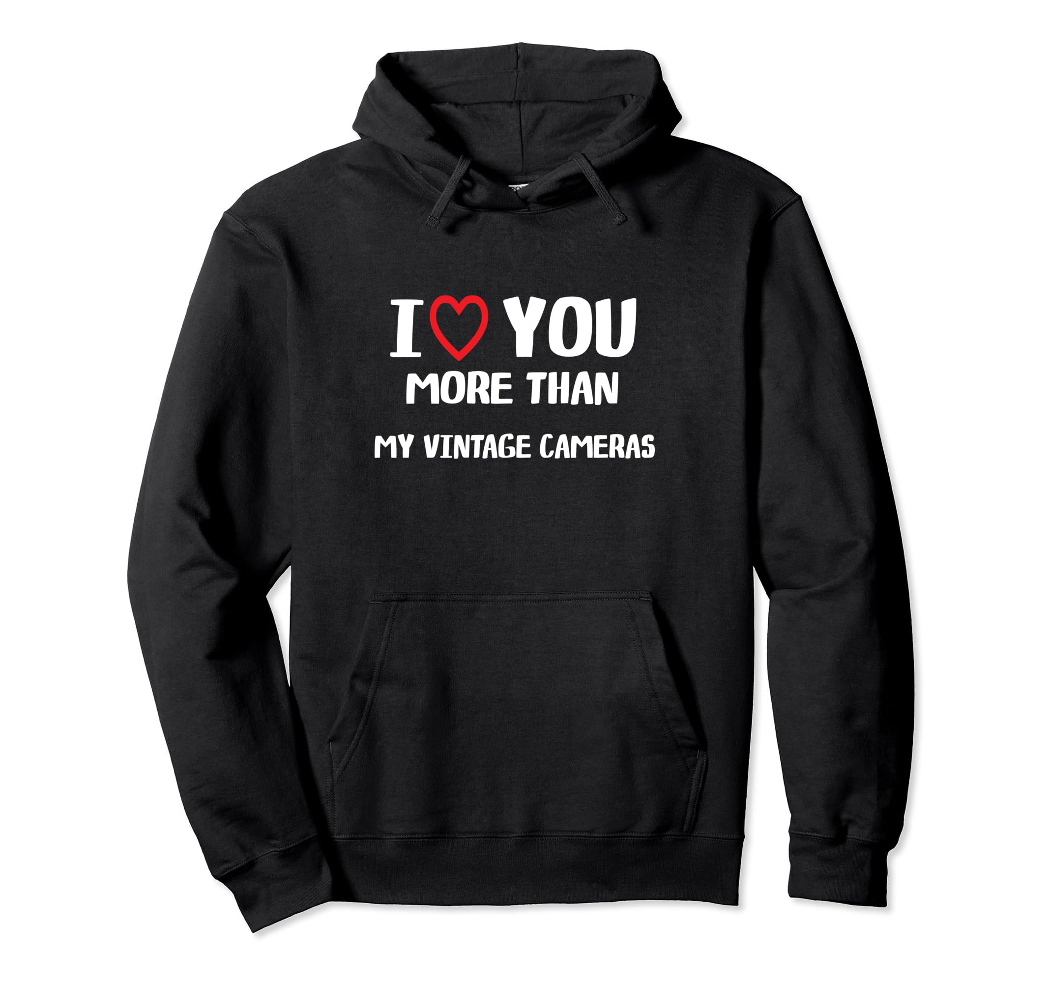 I Love You More Than My Cameras Hoodie - Fun Novelty Design Men Women - T-Shirt, Sweatshirt, Hoodie