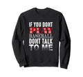 If You Dont Play Baseball Dont Talk Sweatshirt - Graphic Print for Adults - T-Shirt, Sweatshirt, Hoodie