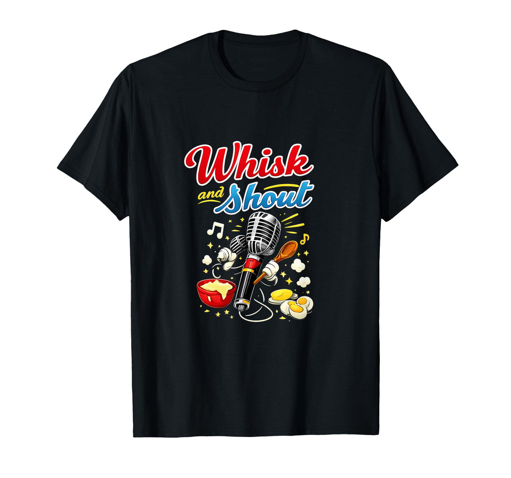 Whisk And Shout Diner Baking Foodie T-Shirt - Graphic Print Men Women - T-Shirt, Sweatshirt, Hoodie