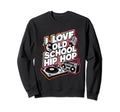 I Love Old School Hip Hop Urban Rap Sweatshirt - Unique Graphic for Adults - T-Shirt, Sweatshirt, Hoodie