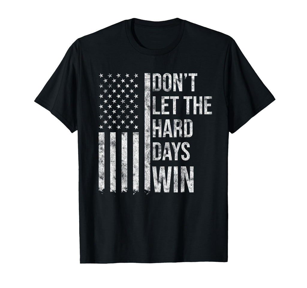 Dont Let Hard Days Win Distressed T-Shirt - Custom Art Print for Adults - T-Shirt, Sweatshirt, Hoodie