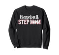 Baseball Step Mom Baseball Player Sweatshirt - Casual Everyday Wear Unisex - T-Shirt, Sweatshirt, Hoodie