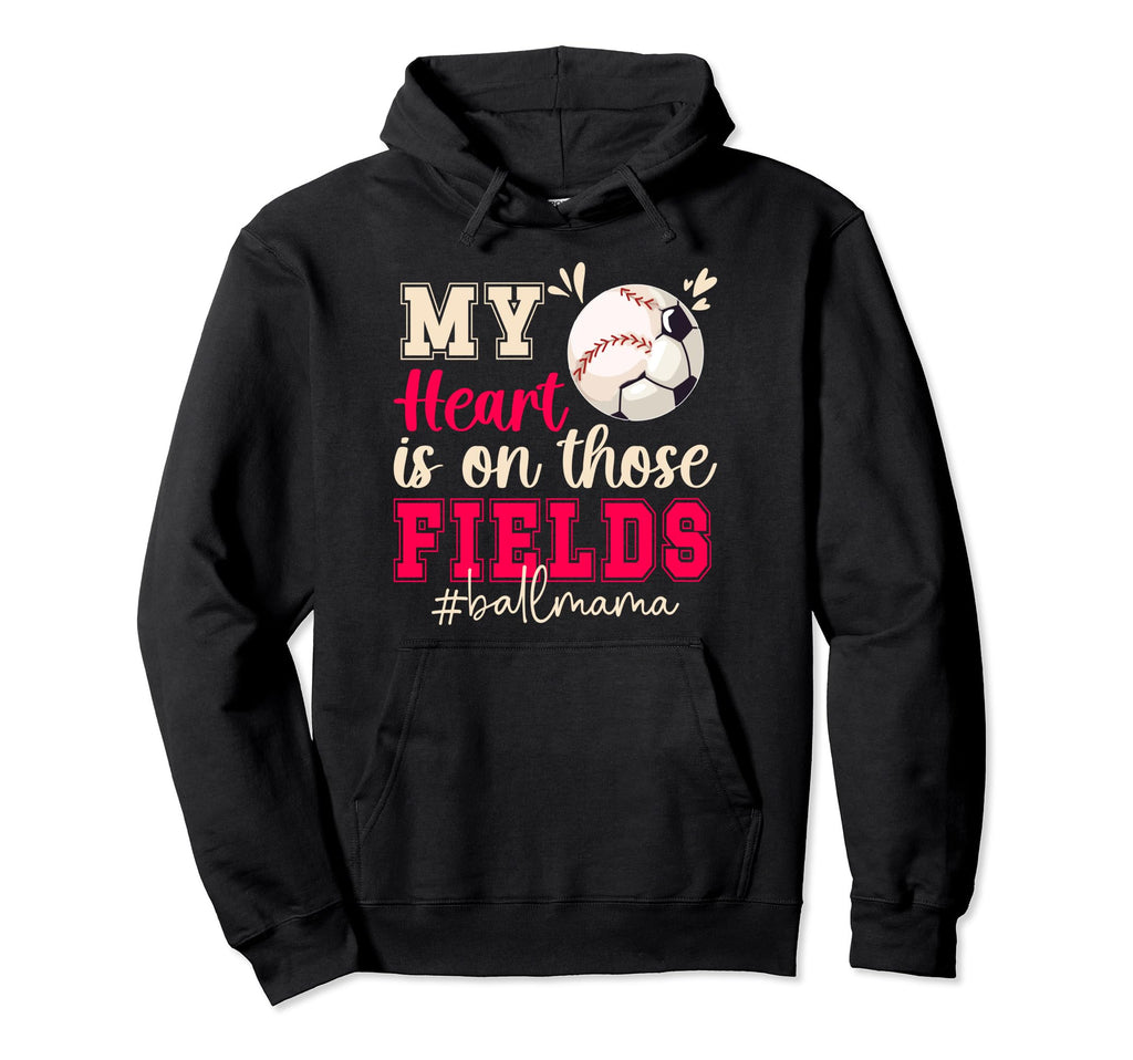 Those Fields Ball Mama Baseball Soccer Hoodie - Unique Graphic for Adults - T-Shirt, Sweatshirt, Hoodie