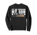 Let Me Through My Son Is Out Sweatshirt - Custom Art Print for Adults - T-Shirt, Sweatshirt, Hoodie
