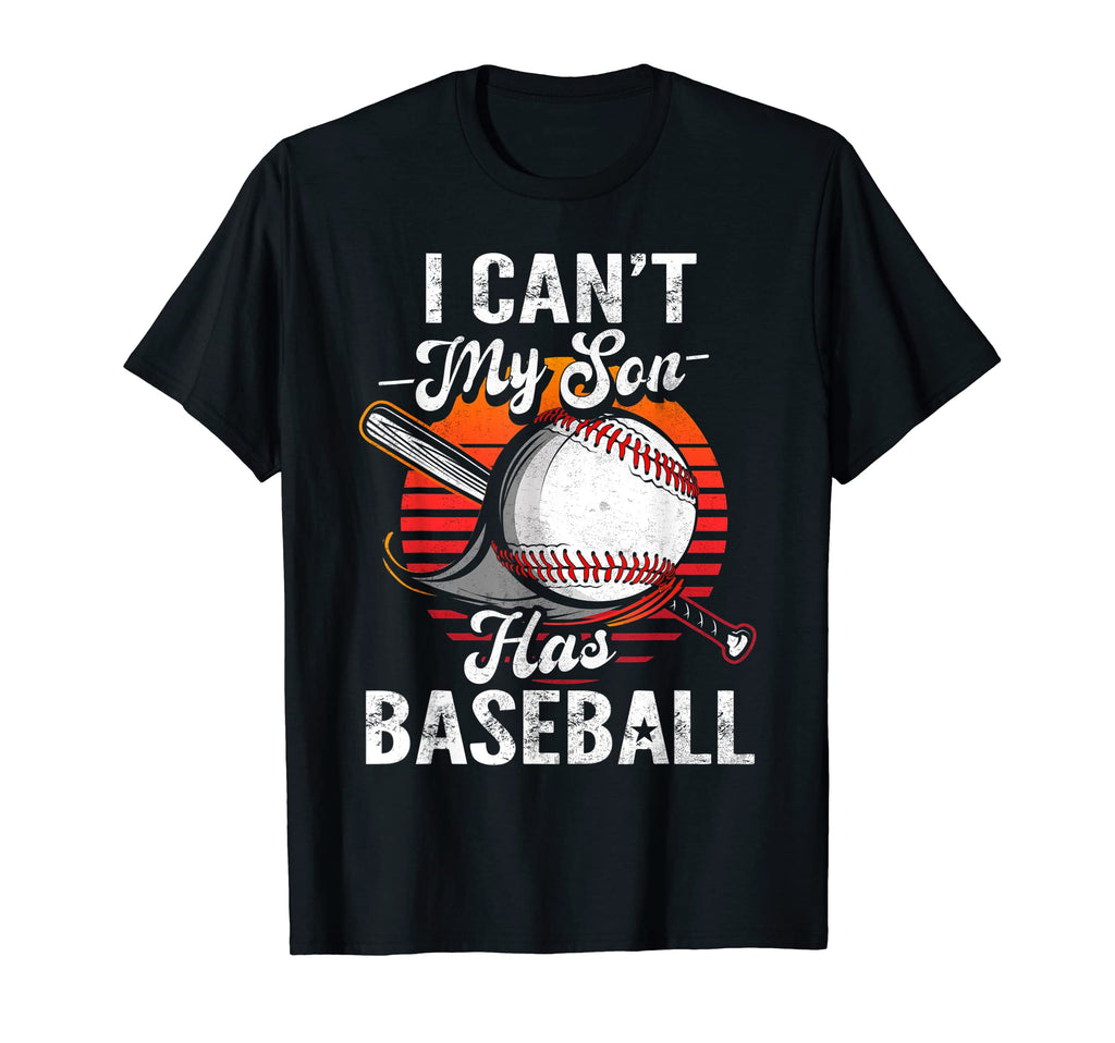 I Cant My Son Has Baseball Funny T-Shirt - Fun Novelty Design Men Women - T-Shirt, Sweatshirt, Hoodie