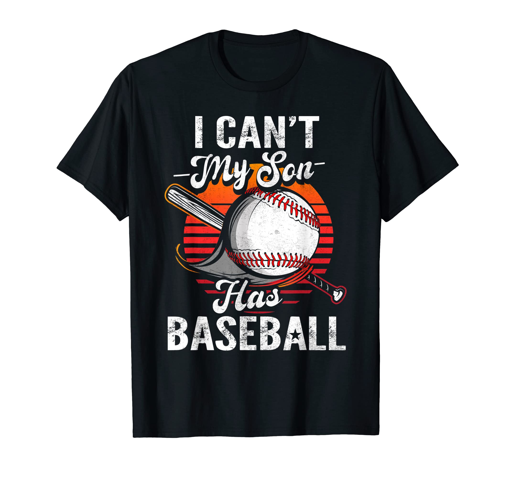 I Cant My Son Has Baseball Funny T-Shirt - Fun Novelty Design Men Women - T-Shirt, Sweatshirt, Hoodie