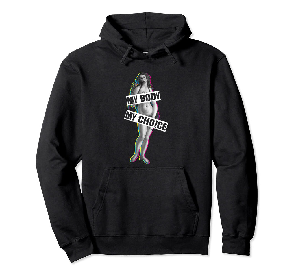 My Body My Choice Birth Venus Hoodie - Novelty Apparel for Adults - T-Shirt, Sweatshirt, Hoodie