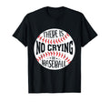 There Is No Crying Baseball T-Shirt - Aesthetic Graphic for Adults - T-Shirt, Sweatshirt, Hoodie