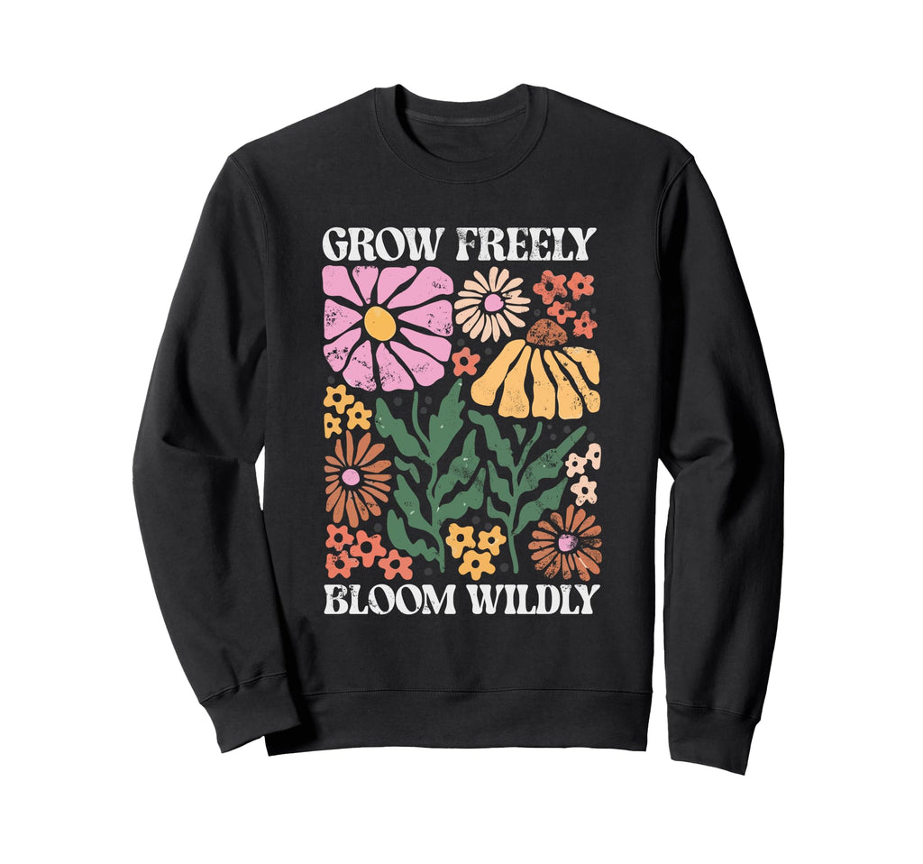 Grow Freely Bloom Wildly Floral Sweatshirt - Fun Novelty Design Unisex - T-Shirt, Sweatshirt, Hoodie