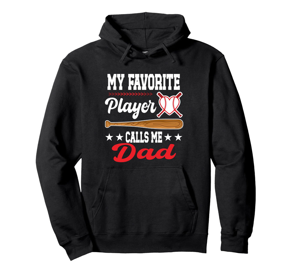 My Favorite Player Calls Me Dad Baseball Hoodie - Streetwear Style Unisex - T-Shirt, Sweatshirt, Hoodie