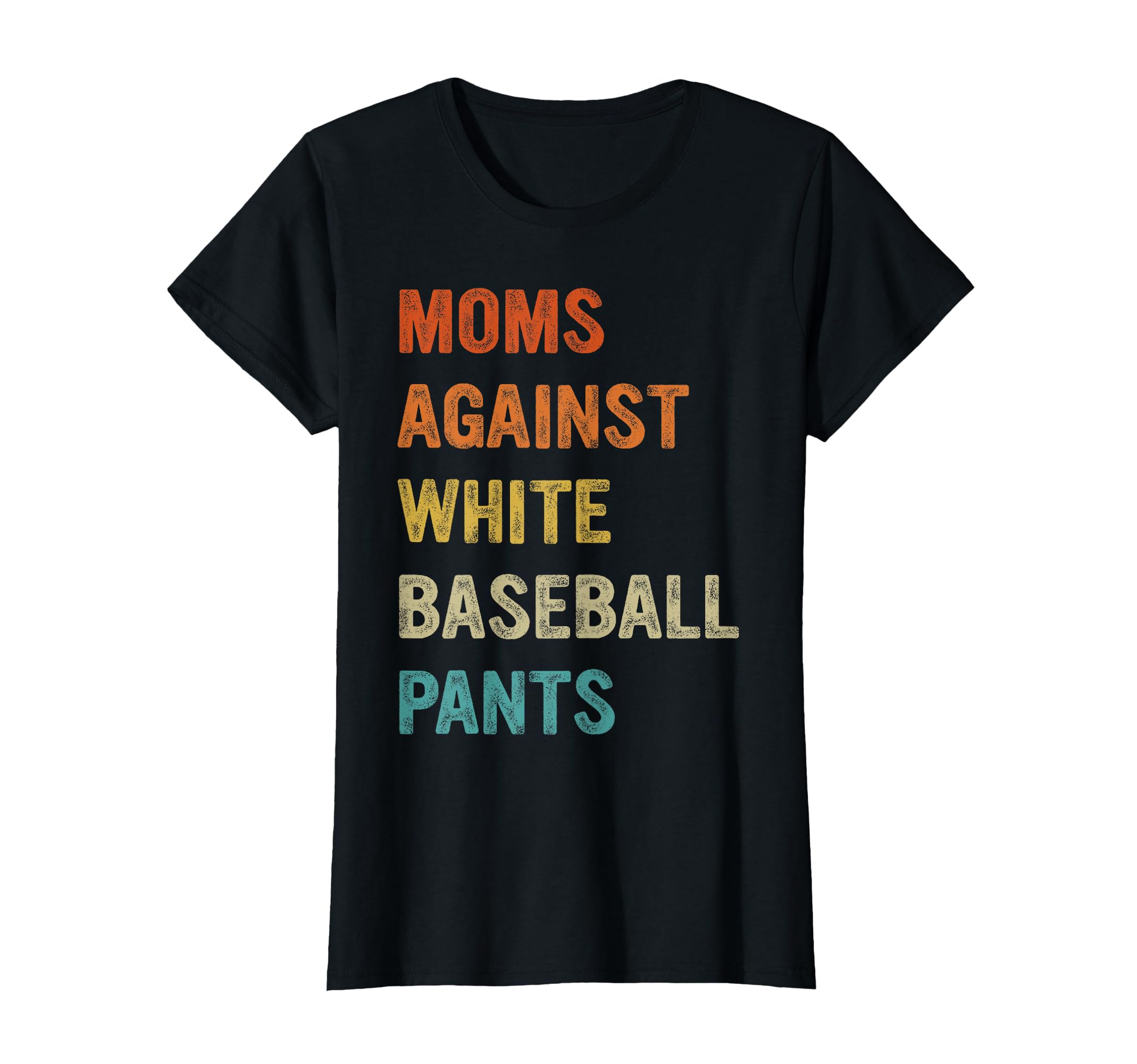 Moms Against White Baseball Pants T-Shirt - Novelty Apparel Men Women - T-Shirt, Sweatshirt, Hoodie