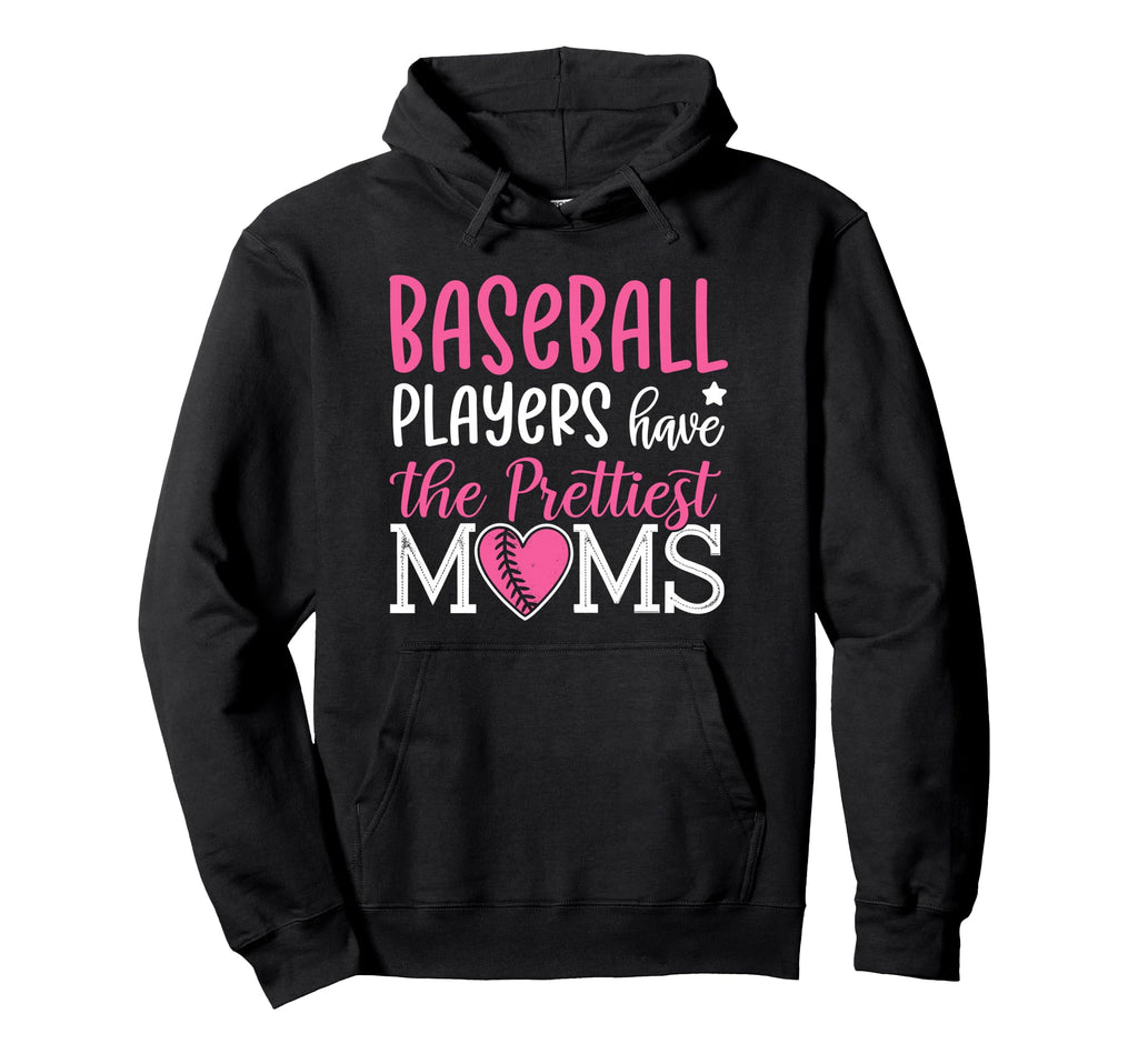 Baseball Players Have Prettiest Moms Hoodie - Minimalist Print for Adults - T-Shirt, Sweatshirt, Hoodie