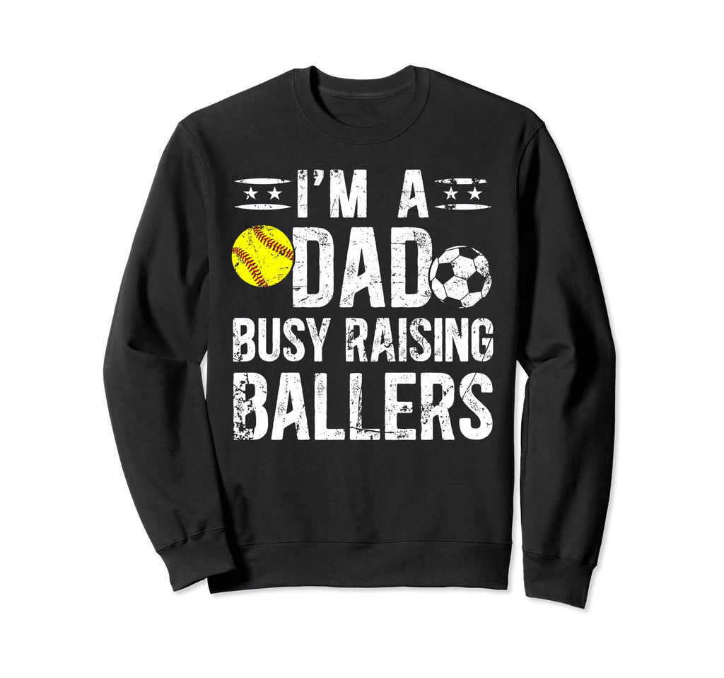 Im Dad Busy Raising Ballers Sweatshirt - Aesthetic Graphic for Adults - T-Shirt, Sweatshirt, Hoodie