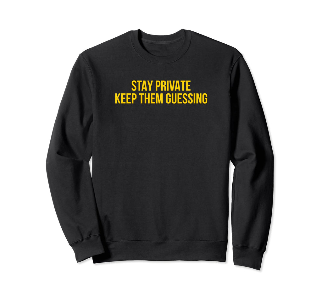 Stay Private Keep Them Guessing Sweatshirt - Minimalist Print Men Women - T-Shirt, Sweatshirt, Hoodie