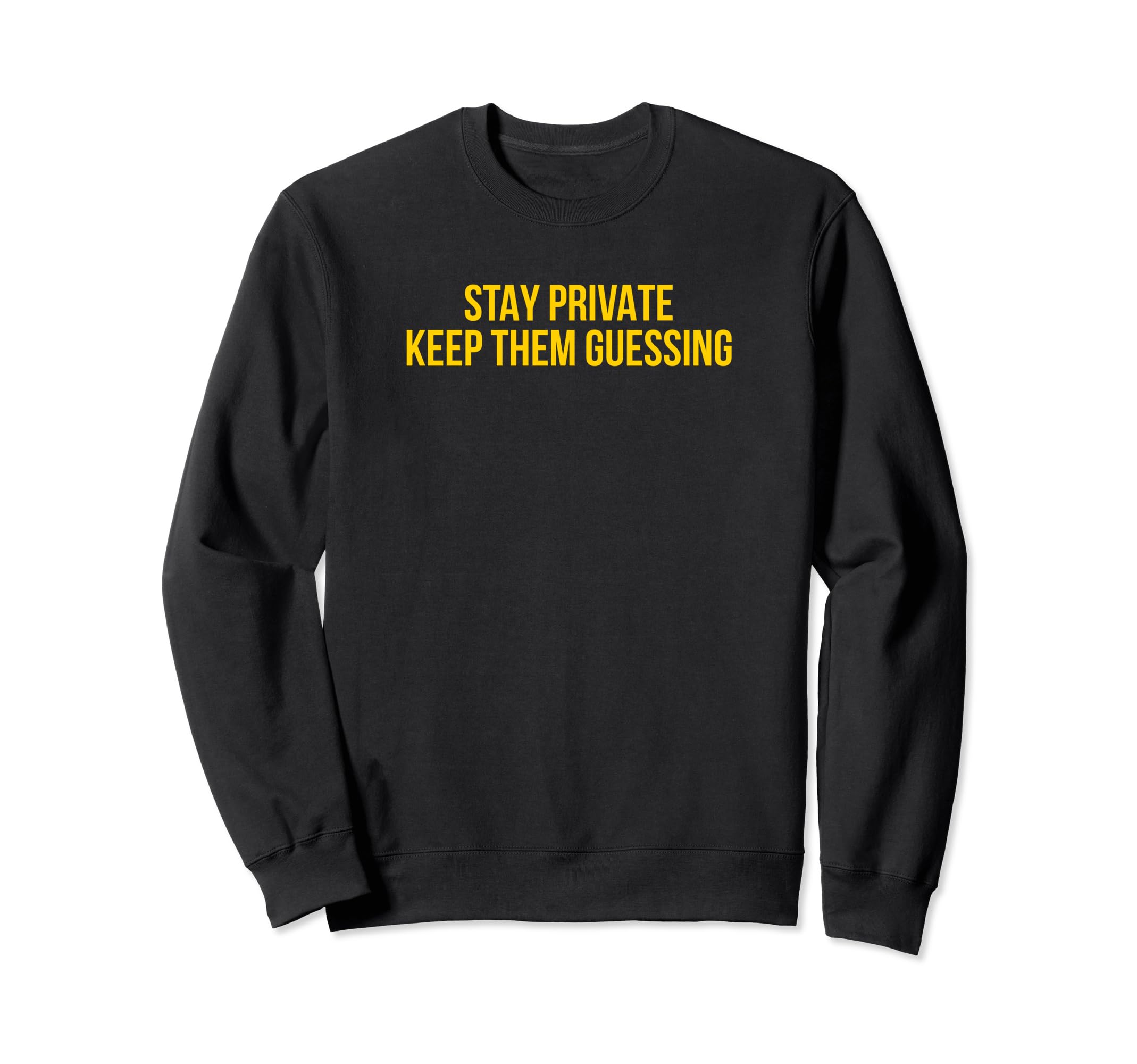 Stay Private Keep Them Guessing Sweatshirt - Minimalist Print Men Women - T-Shirt, Sweatshirt, Hoodie