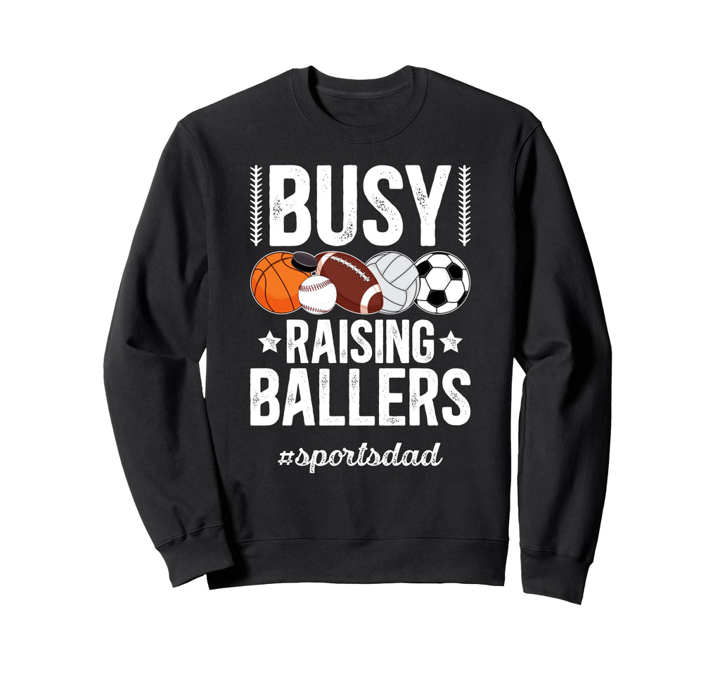 Busy Raising Ballers Sports Dad Sweatshirt - Novelty Apparel for Adults - T-Shirt, Sweatshirt, Hoodie