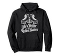 Lifes Better Roller Skates Vibes Hoodie - Unique Graphic for Adults - T-Shirt, Sweatshirt, Hoodie
