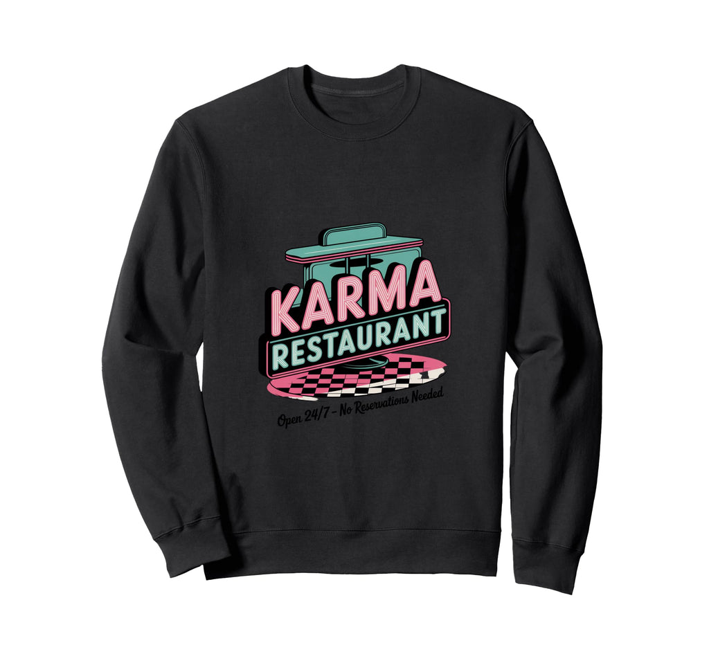 Karma Restaurant Open 24 7 No Sweatshirt - Casual Everyday Wear Men Women - T-Shirt, Sweatshirt, Hoodie