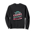 Karma Restaurant Open 24 7 No Sweatshirt - Casual Everyday Wear Men Women - T-Shirt, Sweatshirt, Hoodie