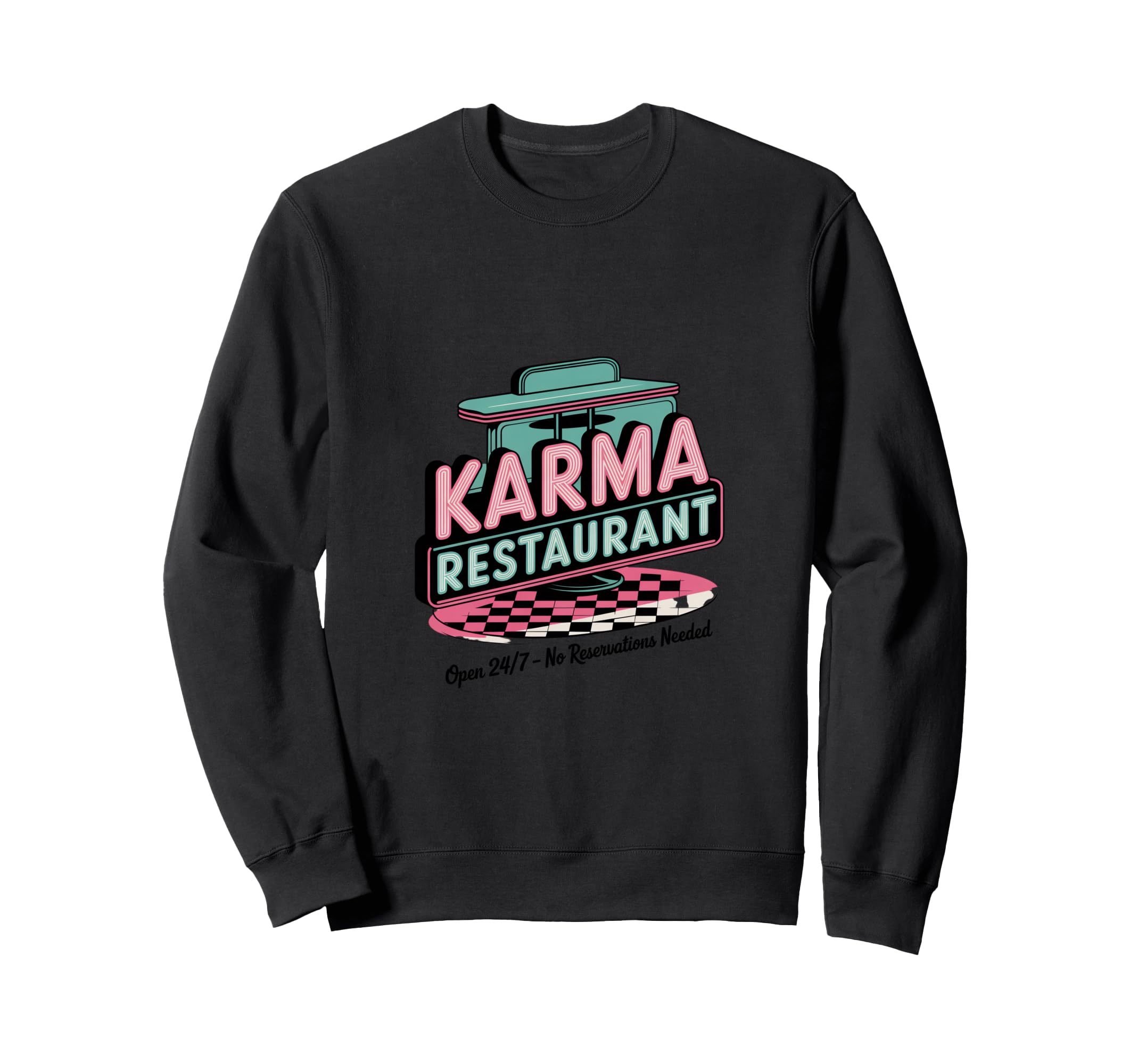 Karma Restaurant Open 24 7 No Sweatshirt - Casual Everyday Wear Men Women - T-Shirt, Sweatshirt, Hoodie