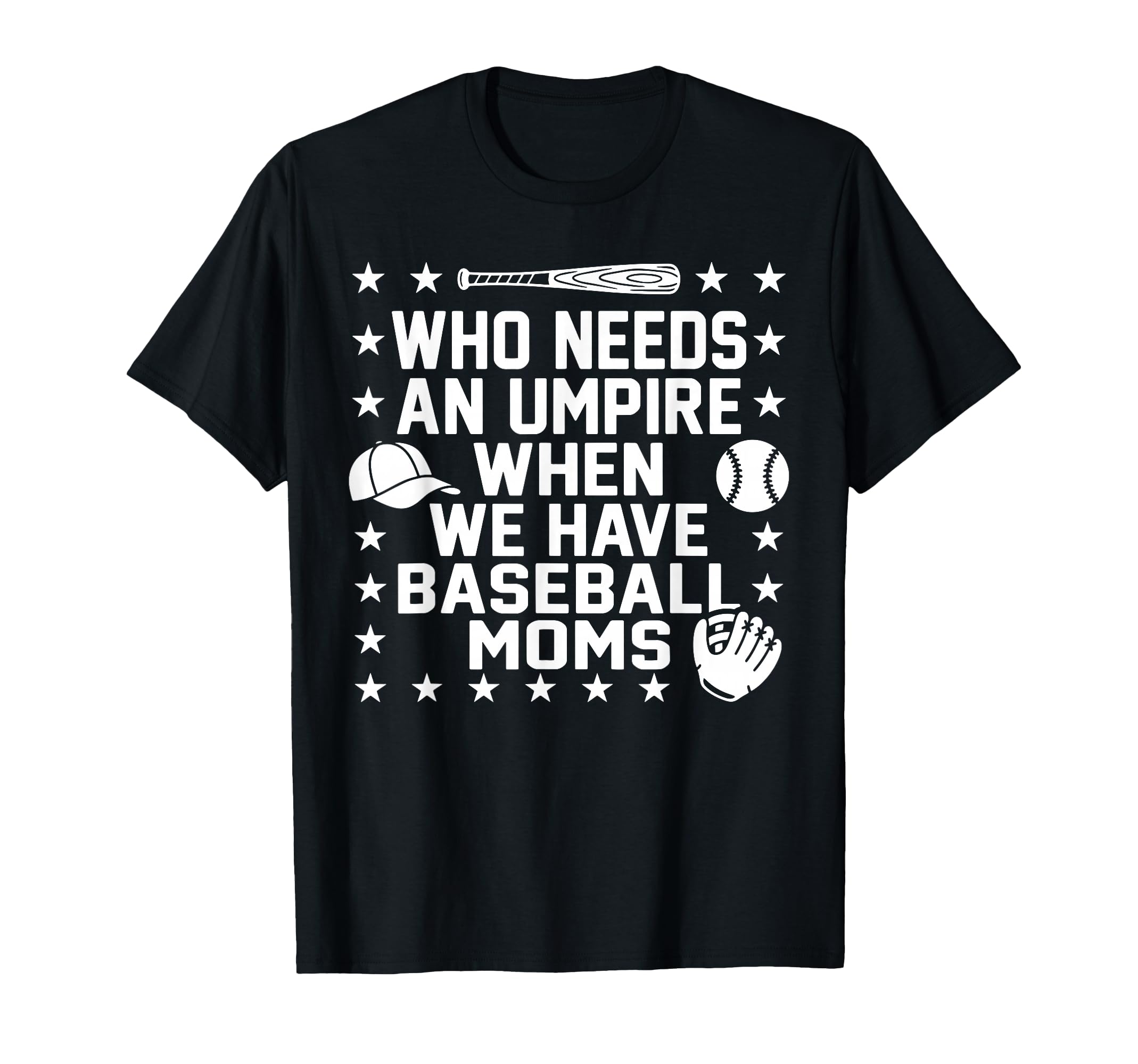Who Needs Umpire When We Have Baseball T-Shirt - Unique Graphic Men Women - T-Shirt, Sweatshirt, Hoodie