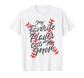 My Favorite Player Calls Me Mom Baseball T-Shirt - Graphic Print Unisex - T-Shirt, Sweatshirt, Hoodie