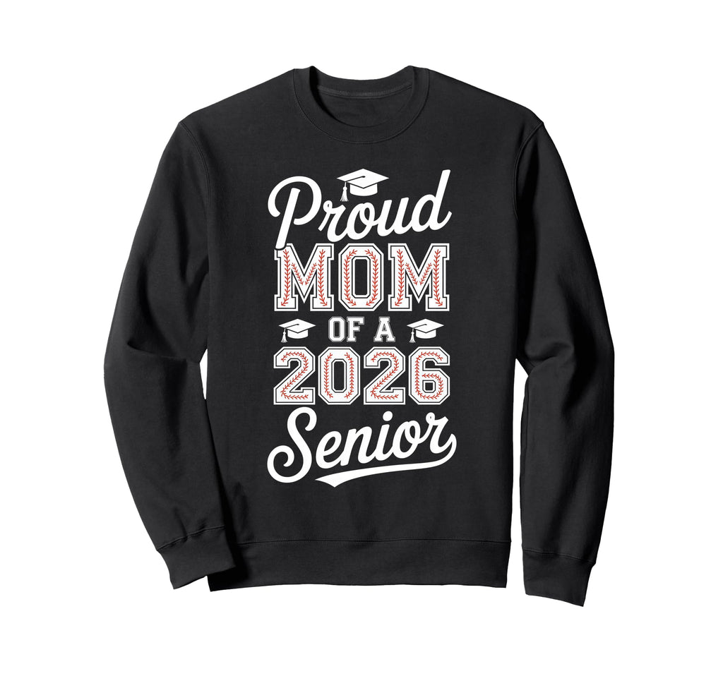 Proud Mom 2026 Senior Baseball Sweatshirt - Novelty Apparel Unisex - T-Shirt, Sweatshirt, Hoodie