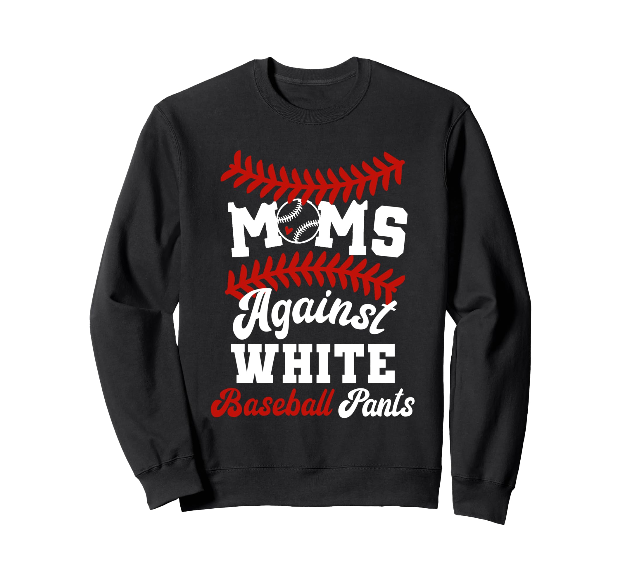 Moms Against White Baseball Pants Sweatshirt - Graphic Print Men Women - T-Shirt, Sweatshirt, Hoodie