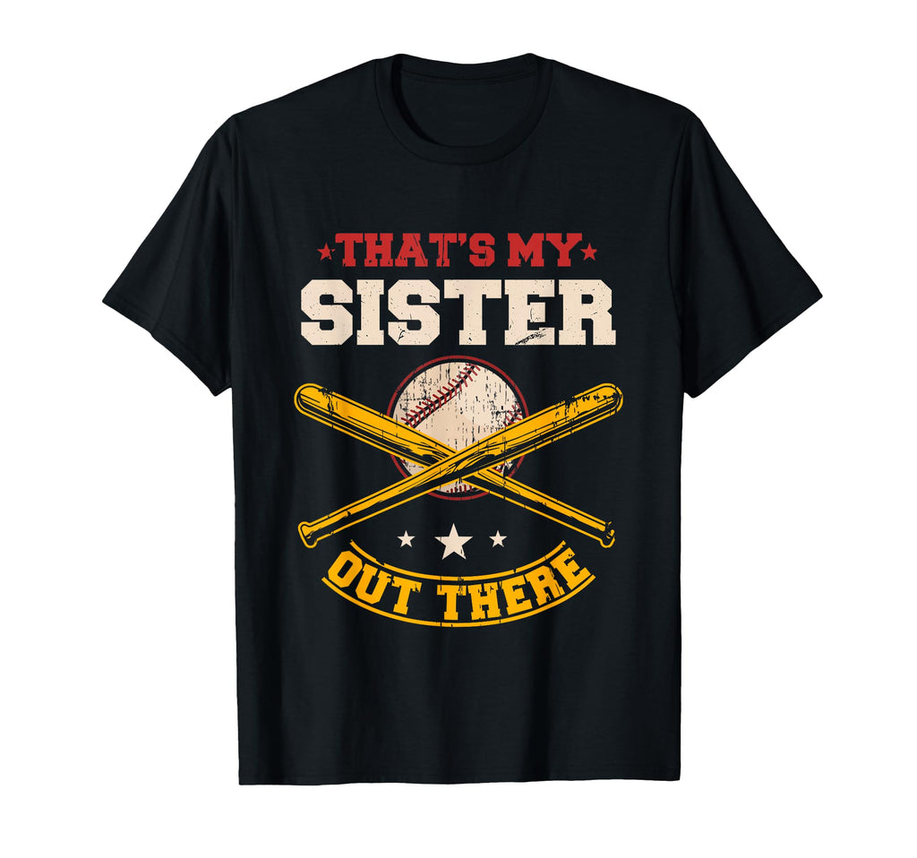 Thats My Sister Out There Baseball T-Shirt - Casual Everyday Wear Unisex - T-Shirt, Sweatshirt, Hoodie