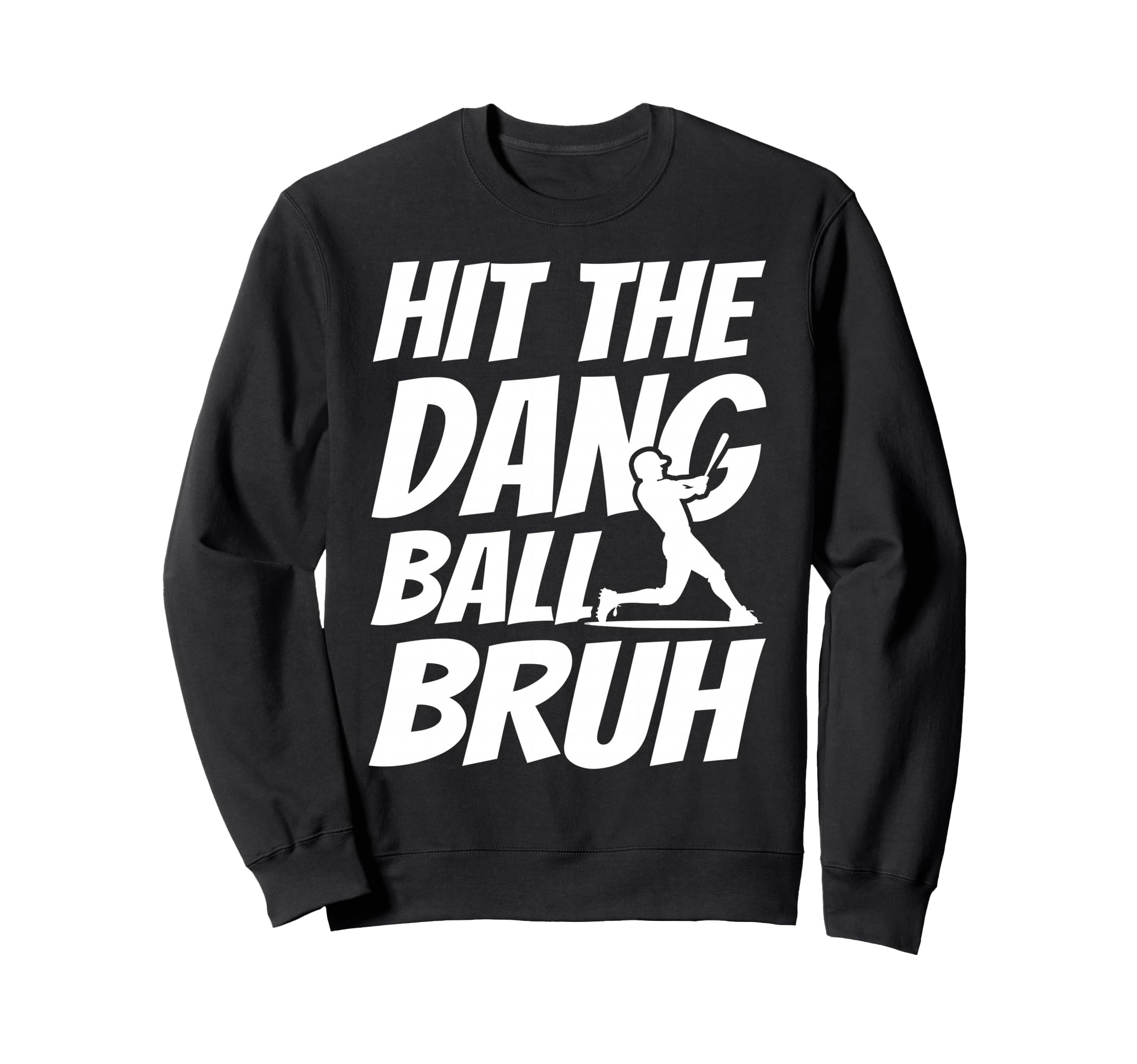 Hit Dang Ball Bruh Sarcastic Funny Sweatshirt - Graphic Print for Adults - T-Shirt, Sweatshirt, Hoodie