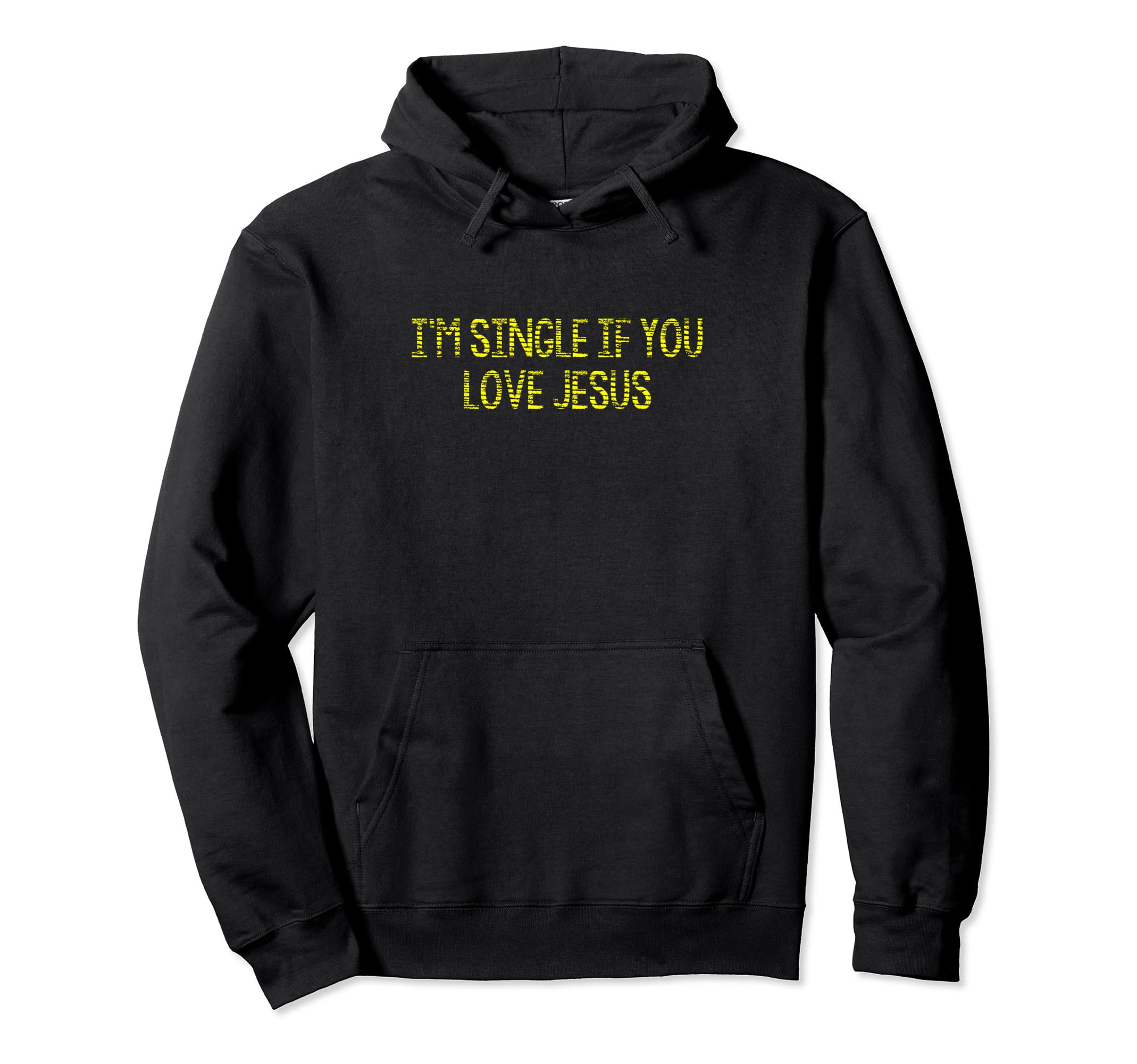 Im Single If You Love Jesus Hoodie - Fun Novelty Design Unisex - T-Shirt, Sweatshirt, Hoodie