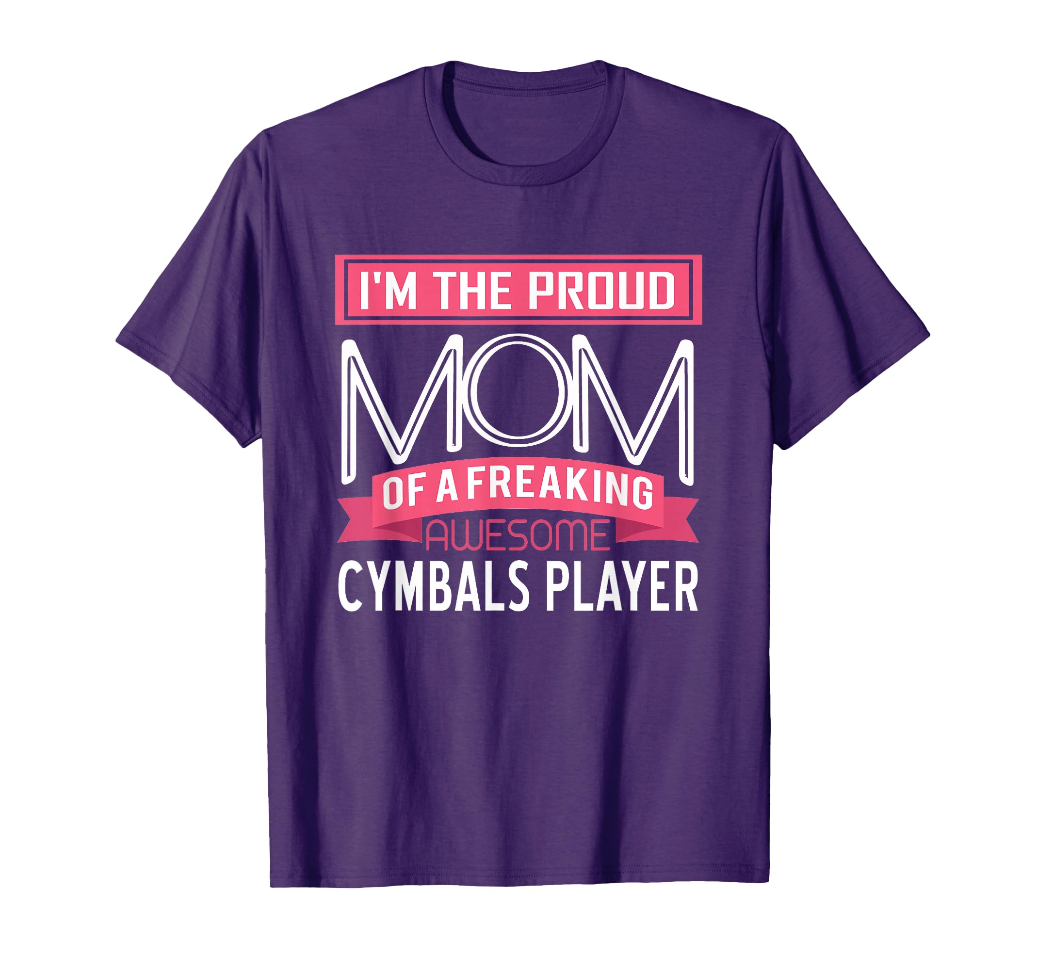 Proud Mom Awesome Cymbals Player T-Shirt - Casual Everyday Wear for Adults - T-Shirt, Sweatshirt, Hoodie