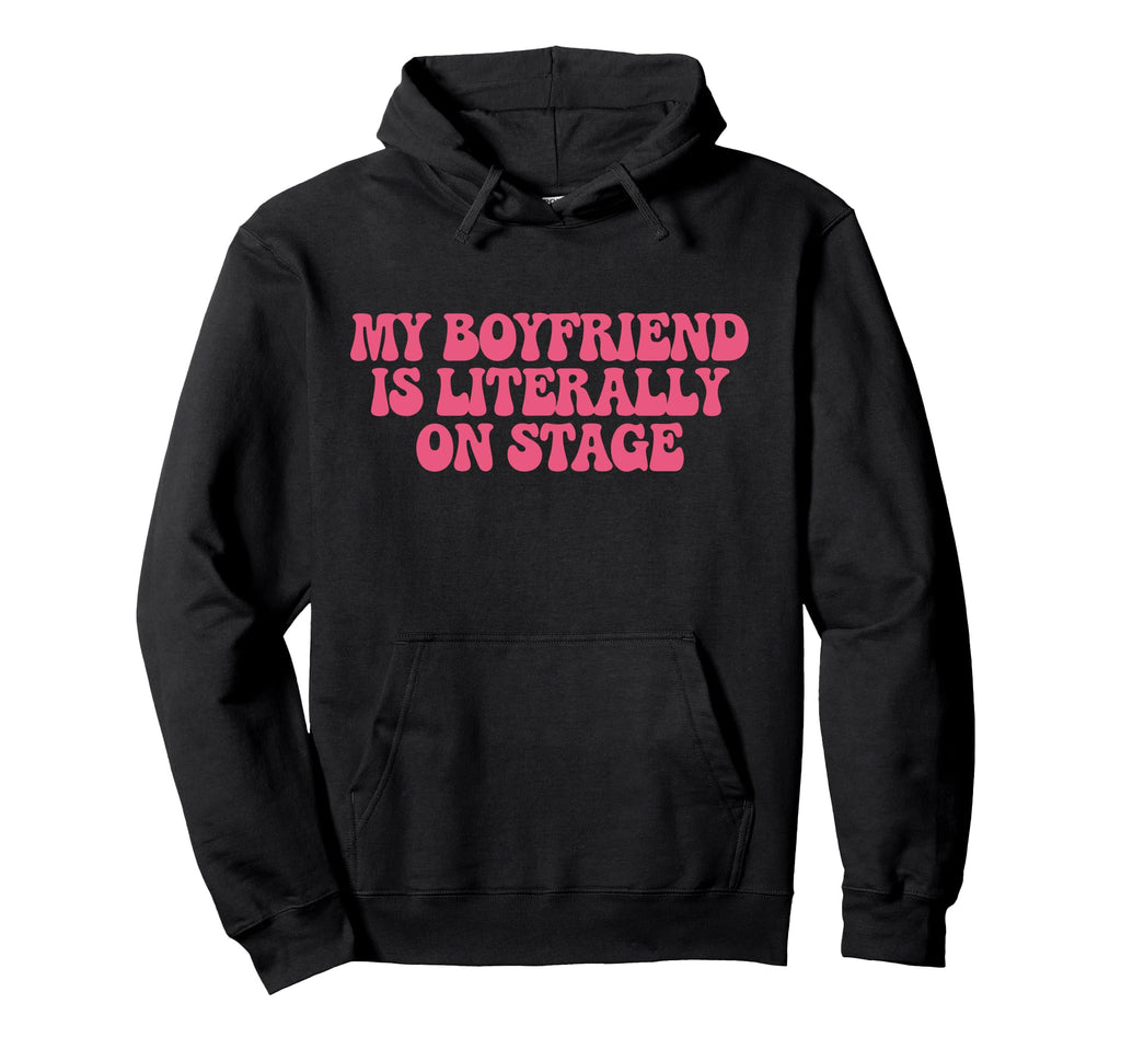 My Boyfriend Is Literally Stage Y2K Hoodie - Fun Novelty Design for Adults - T-Shirt, Sweatshirt, Hoodie