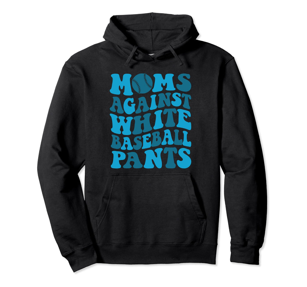 Moms Against White Baseball Pants Hoodie - Streetwear Style for Adults - T-Shirt, Sweatshirt, Hoodie
