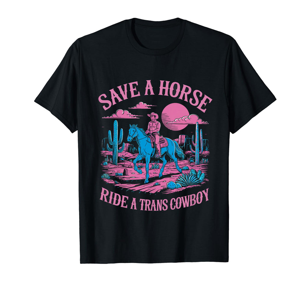 Save Horse Ride Trans Cowboy Trans T-Shirt - Novelty Apparel for Adults - T-Shirt, Sweatshirt, Hoodie