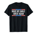 Make My Ankle Great Again Funny T-Shirt - Casual Everyday Wear Men Women - T-Shirt, Sweatshirt, Hoodie