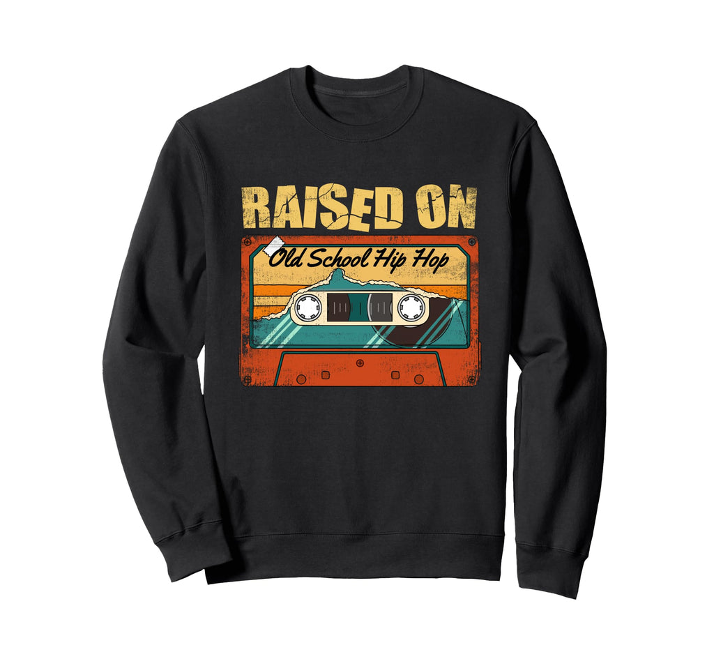 Raised Old School Hip Hop 80S Sweatshirt - Casual Everyday Wear Men Women - T-Shirt, Sweatshirt, Hoodie